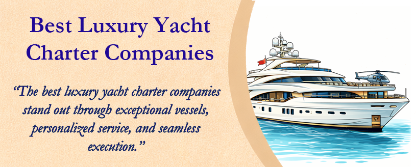 Best Luxury Yacht Charter Companies explained